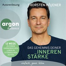 Das Geheimnis Deiner Inneren Stärke - 12 Wege Zu Einem Harmonischen Leben in Stürmischen Zeiten