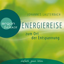Energiereise Zum Ort Der Entspannung - Leichtigkeit und Freiheit spüren - Vom Autor geführte Meditat