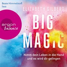 Cover image for Big Magic - Nimm dein Leben in die Hand und es wird dir gelingen