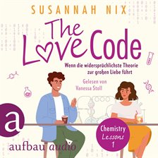 The Love Code. Wenn die widersprüchlichste Theorie zur großen Liebe führt - Chemistry Lessons, Ba