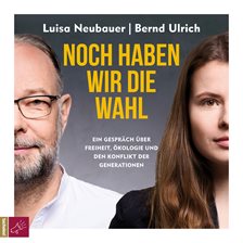 Cover image for Noch haben wir die Wahl - Ein Gespräch über Freiheit, Ökologie und den Konflikt der Generationen ...