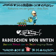 Radieschen von unten - Das bunte Hörbuch über den Tod für neugierige Kinder