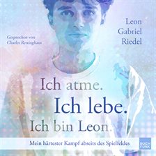 Ich atme. Ich lebe. Ich bin Leon. - Mein härtester Kampf abseits des Spielfeldes