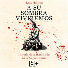 A su sombra viviremos - Historia de la Inquisición en la Nueva España (Completo)