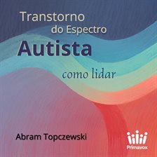 Transtorno do Espectro Autista - Como Lidar Transtorno do Espectro Autista - Como Lidar