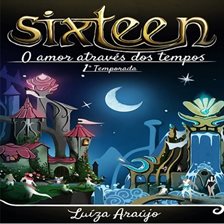 Sixteen - O amor através dos tempos Sixteen - O amor através dos tempos