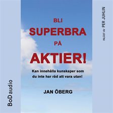 Bli Superbra På Aktier - Innehåller kunskaper du inte har råd att vara utan