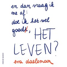 En dan vraag ik me af - doe ik het wel goed, het leven? En dan vraag ik me af - doe ik het wel goed, het leven?