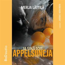 Ja sinä toit appelsiineja