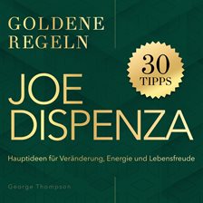 Goldene Regeln - Joe Dispenza - Goldene Regeln - Hauptideen für Veränderung, Energie und Lebensfreud