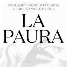 La paura che ti salva - Come trasformare la paura in forza e smettere di vivere a metà