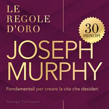 Le regole d'oro - 30 regole d'oro Murphy - I principi di Joseph Murphy per riprogrammare il subconsc